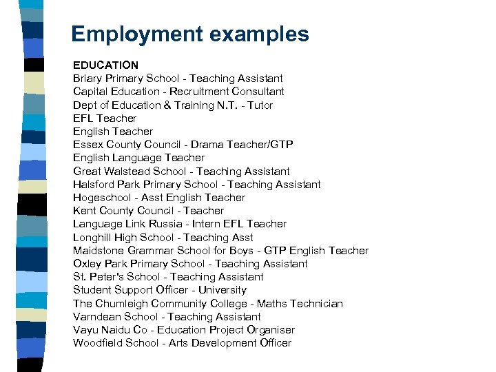Employment examples EDUCATION Briary Primary School - Teaching Assistant Capital Education - Recruitment Consultant