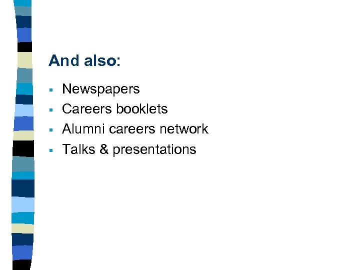 And also: § § Newspapers Careers booklets Alumni careers network Talks & presentations 