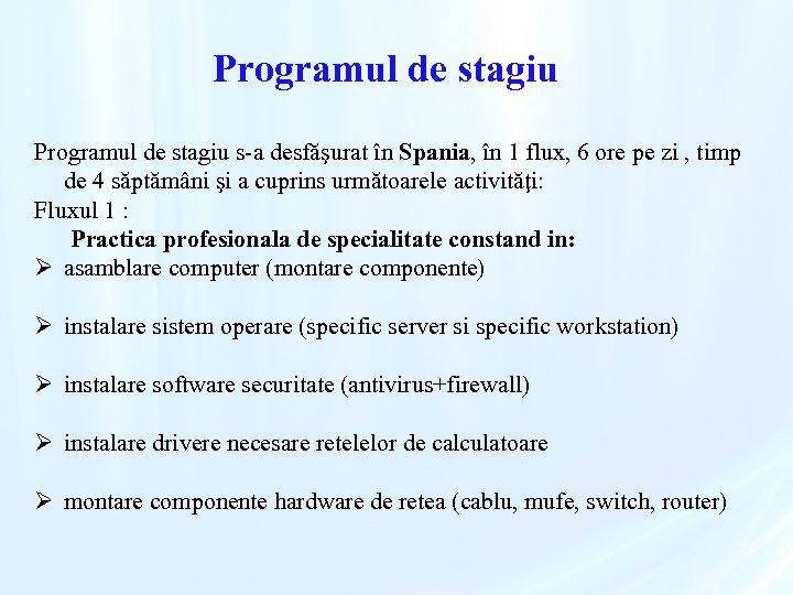 Programul de stagiu s-a desfăşurat în Spania, în 1 flux, 6 ore pe zi