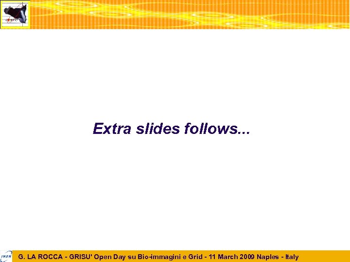 Extra slides follows. . . G. LA ROCCA - GRISU' Open Day su Bio-immagini