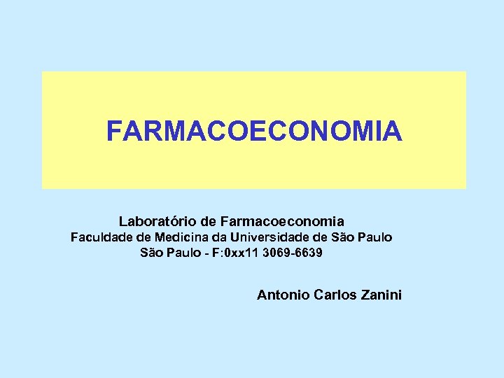 FARMACOECONOMIA Laboratório de Farmacoeconomia Faculdade de Medicina da Universidade de São Paulo - F: