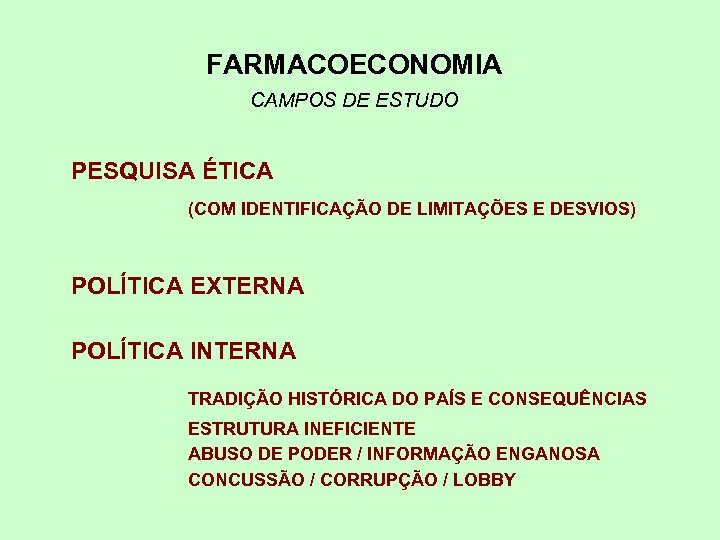 FARMACOECONOMIA CAMPOS DE ESTUDO PESQUISA ÉTICA (COM IDENTIFICAÇÃO DE LIMITAÇÕES E DESVIOS) POLÍTICA EXTERNA