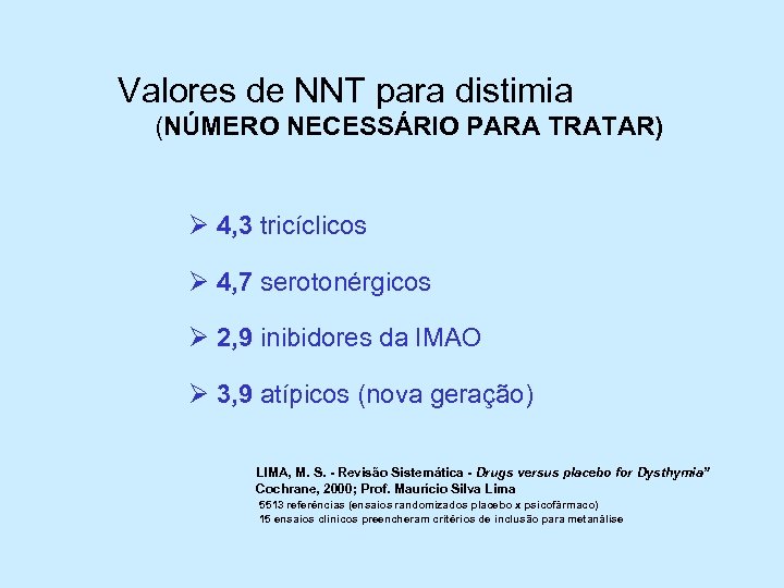Valores de NNT para distimia (NÚMERO NECESSÁRIO PARA TRATAR) Ø 4, 3 tricíclicos Ø