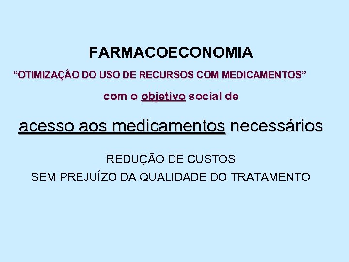 FARMACOECONOMIA “OTIMIZAÇÃO DO USO DE RECURSOS COM MEDICAMENTOS” com o objetivo social de acesso