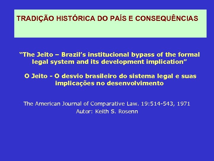 TRADIÇÃO HISTÓRICA DO PAÍS E CONSEQUÊNCIAS “The Jeito – Brazil’s institucional bypass of the