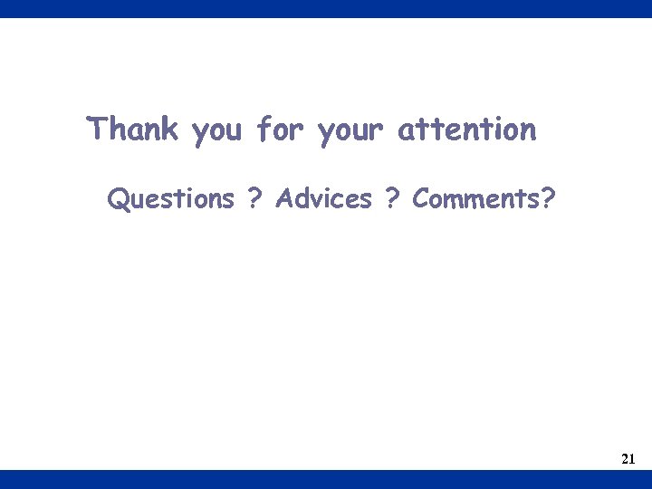 Thank you for your attention Questions ? Advices ? Comments? 21 