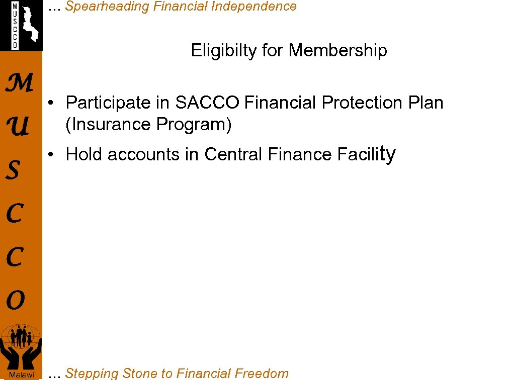 … Spearheading Financial Independence Eligibilty for Membership M U S • Participate in SACCO