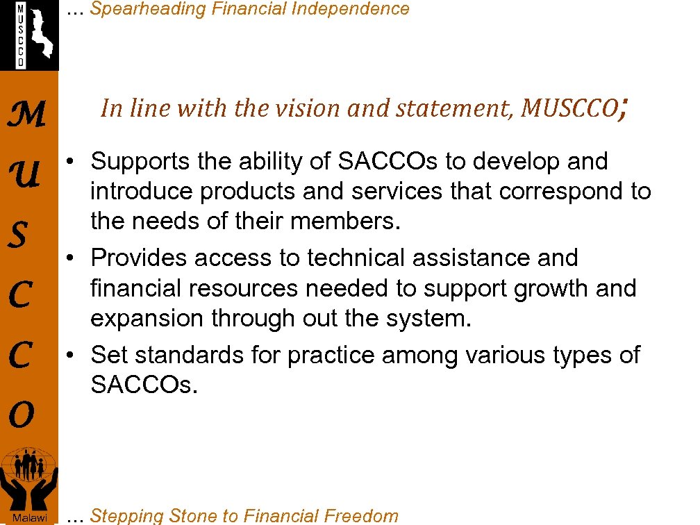 … Spearheading Financial Independence M U S C C O Malawi In line with