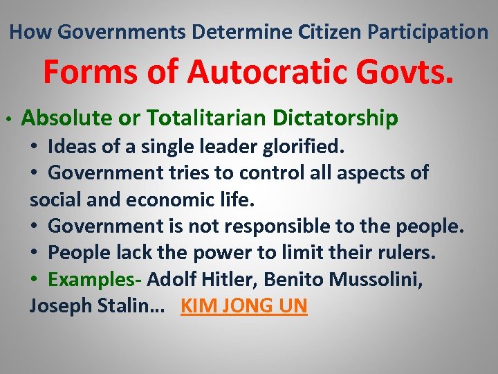 How Governments Determine Citizen Participation Forms of Autocratic Govts. • Absolute or Totalitarian Dictatorship