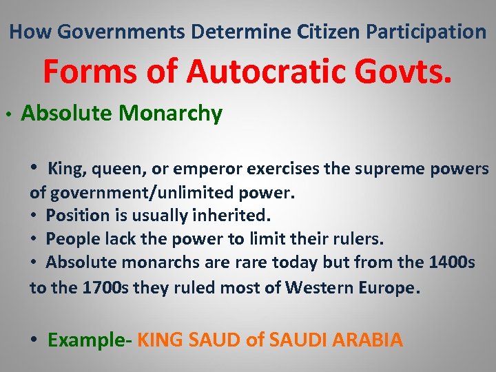 How Governments Determine Citizen Participation Forms of Autocratic Govts. • Absolute Monarchy • King,