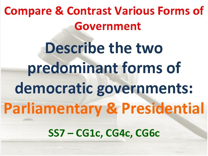 Compare & Contrast Various Forms of Government Describe the two predominant forms of democratic