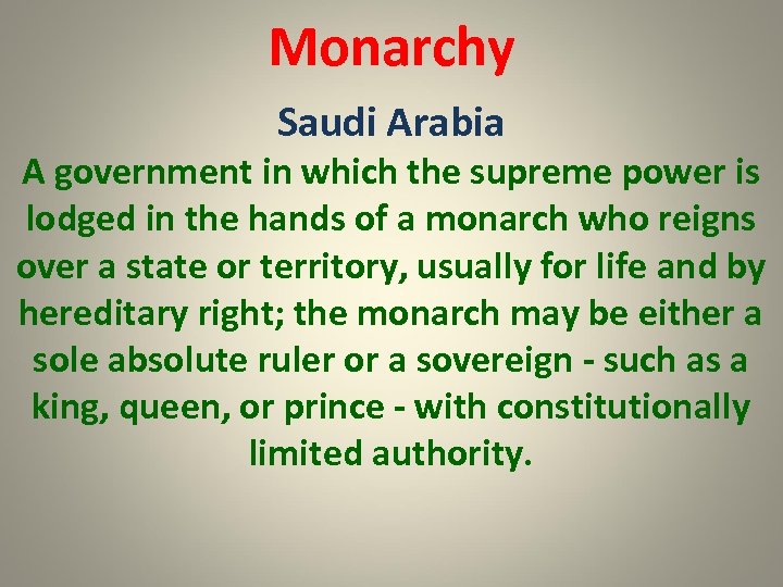 Monarchy Saudi Arabia A government in which the supreme power is lodged in the