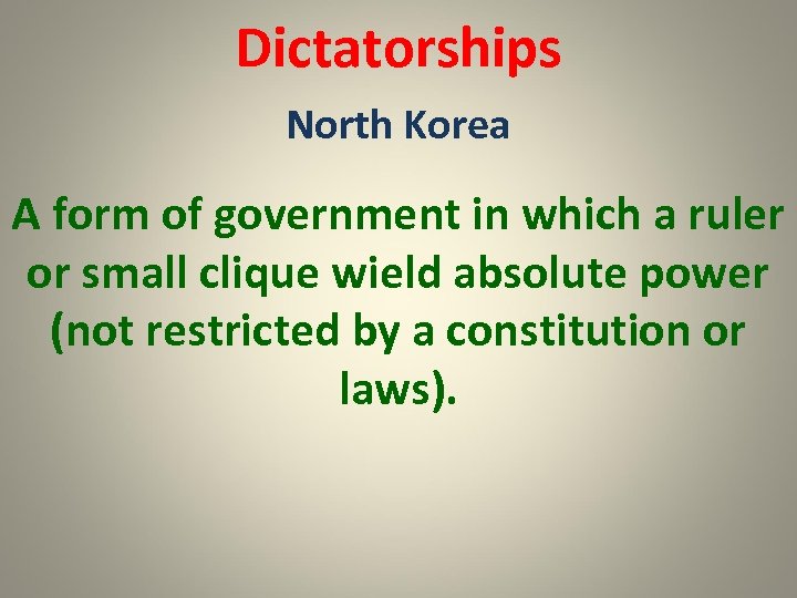 Dictatorships North Korea A form of government in which a ruler or small clique