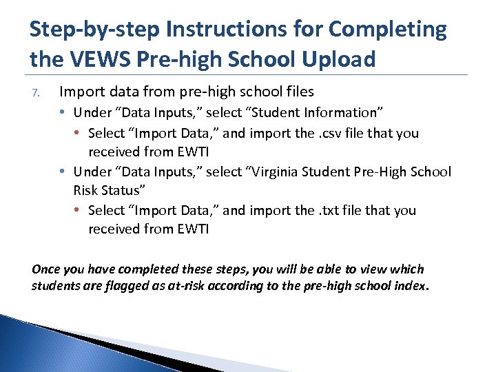 Step-by-step Instructions for Completing the VEWS Pre-high School Upload 7. Import data from pre-high