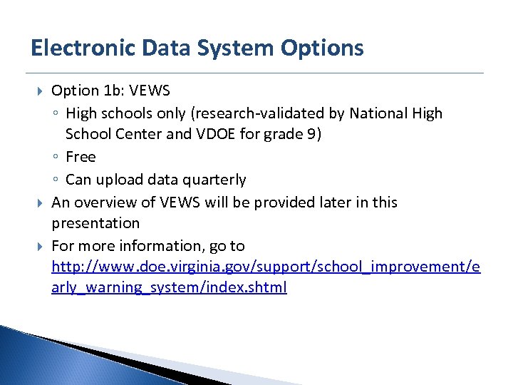 Electronic Data System Options Option 1 b: VEWS ◦ High schools only (research-validated by