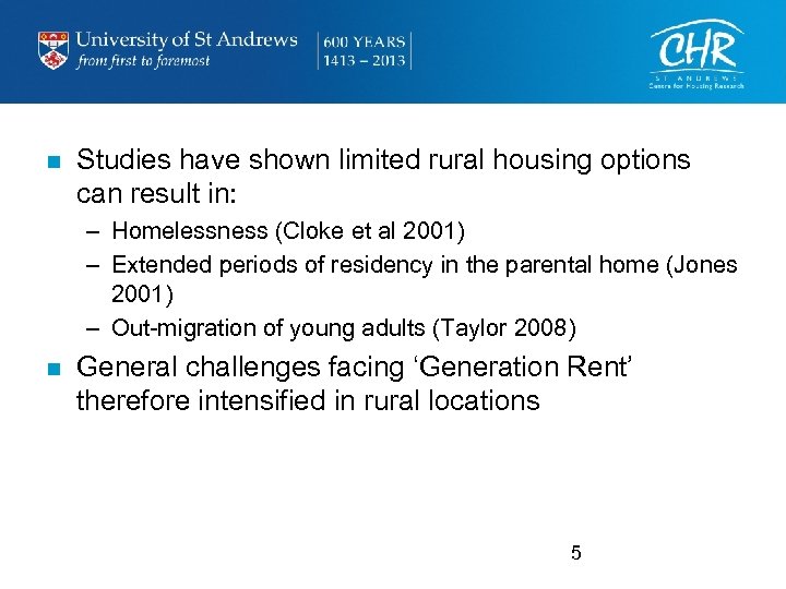 n Studies have shown limited rural housing options can result in: – Homelessness (Cloke