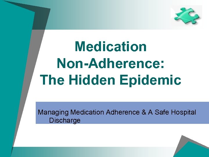 Medication Non-Adherence: The Hidden Epidemic Managing Medication Adherence & A Safe Hospital Discharge 