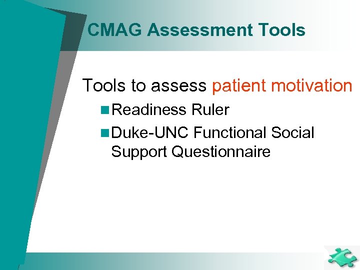 CMAG Assessment Tools to assess patient motivation n Readiness Ruler n Duke-UNC Functional Social