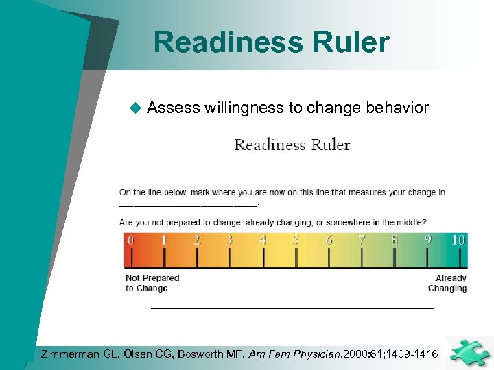 Readiness Ruler u Assess willingness to change behavior Zimmerman GL, Olsen CG, Bosworth MF.