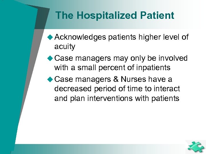 The Hospitalized Patient u Acknowledges patients higher level of acuity u Case managers may