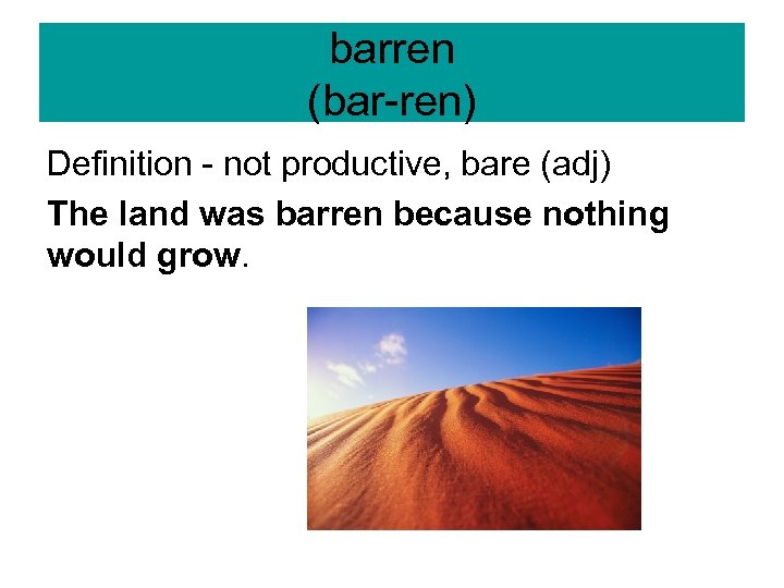 barren (bar-ren) Definition - not productive, bare (adj) The land was barren because nothing