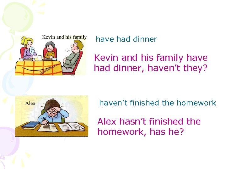 have had dinner Kevin and his family have had dinner, haven’t they? haven’t finished