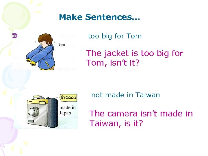 Make Sentences… too big for Tom The jacket is too big for Tom, isn’t