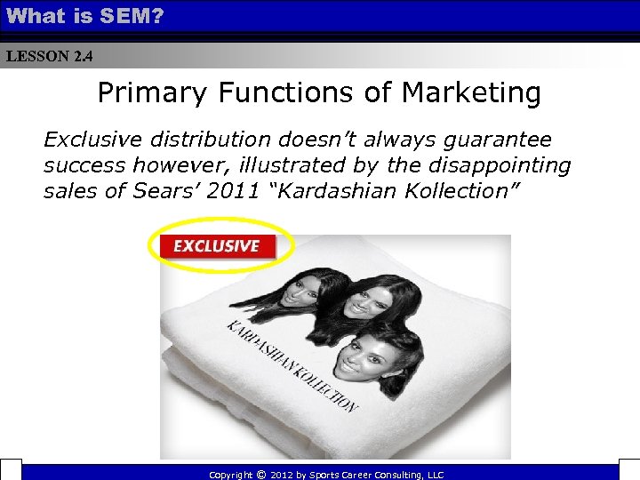 What is SEM? LESSON 2. 4 Primary Functions of Marketing Exclusive distribution doesn’t always