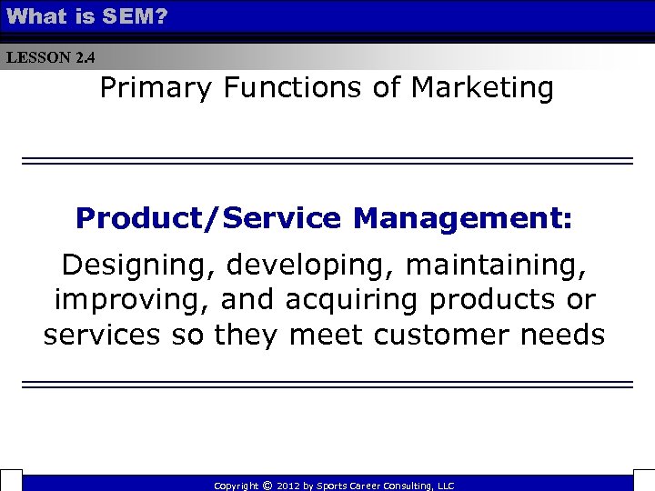 What is SEM? LESSON 2. 4 Primary Functions of Marketing Product/Service Management: Designing, developing,