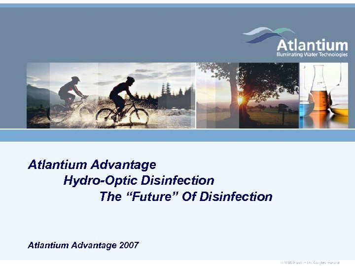 Atlantium Advantage Hydro-Optic Disinfection The “Future” Of Disinfection Atlantium Advantage 2007 