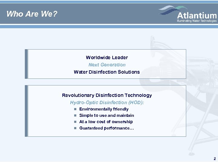 Who Are We? Worldwide Leader Next Generation Water Disinfection Solutions Revolutionary Disinfection Technology Hydro-Optic