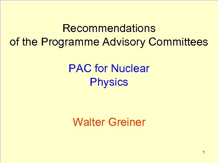 Recommendations of the Programme Advisory Committees PAC for Nuclear Physics Walter Greiner 1 