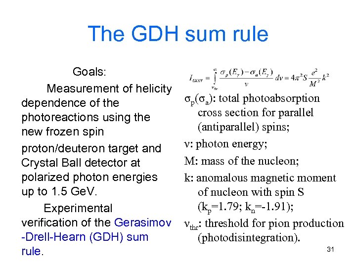 The GDH sum rule Goals: Measurement of helicity dependence of the photoreactions using the