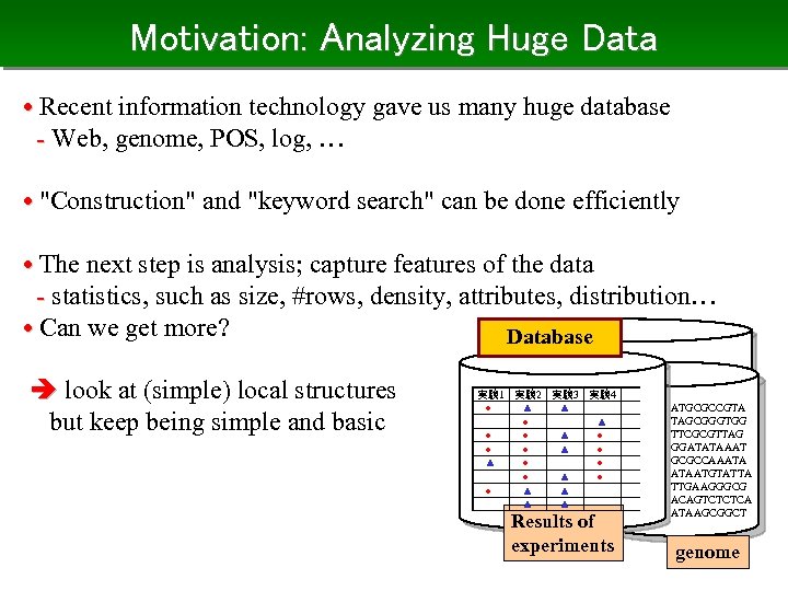 Motivation: Analyzing Huge Data • Recent information technology gave us many huge database -