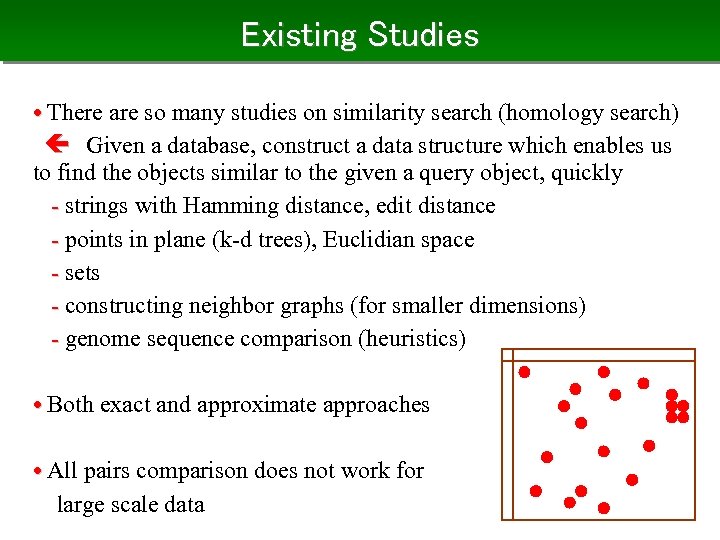 Existing Studies • There are so many studies on similarity search (homology search) 　Given
