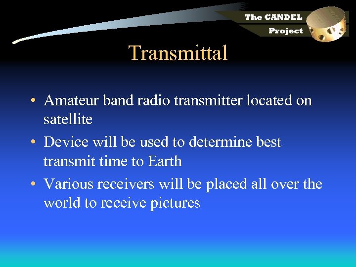 Transmittal • Amateur band radio transmitter located on satellite • Device will be used