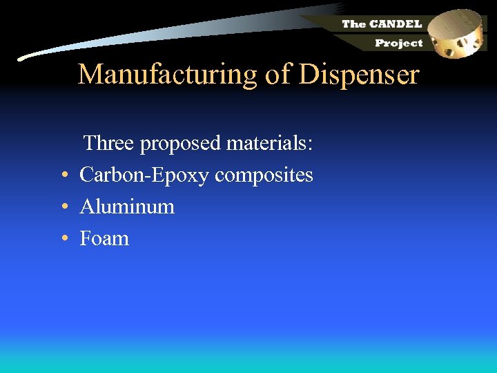 Manufacturing of Dispenser Three proposed materials: • Carbon-Epoxy composites • Aluminum • Foam 