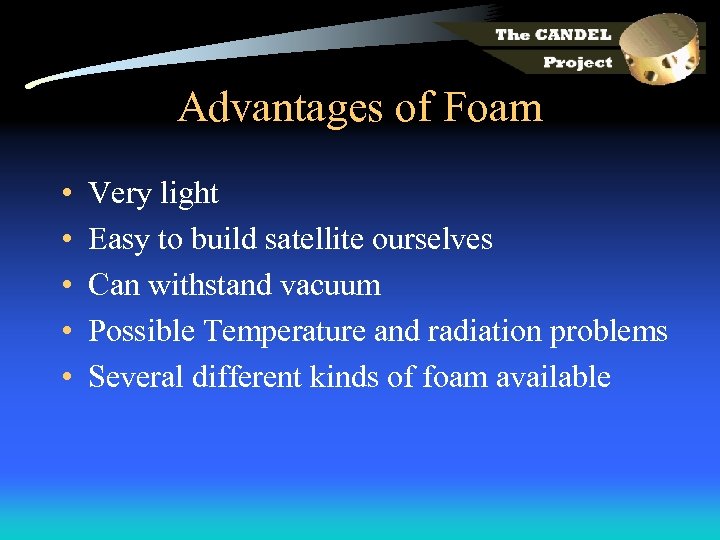 Advantages of Foam • • • Very light Easy to build satellite ourselves Can