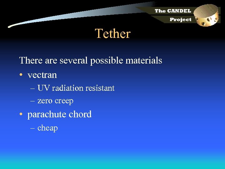 Tether There are several possible materials • vectran – UV radiation resistant – zero