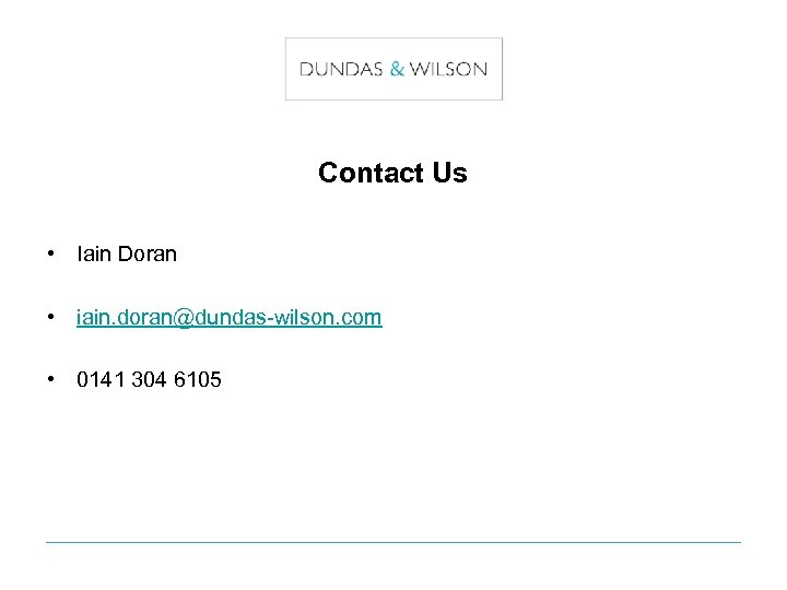 Contact Us • Iain Doran • iain. doran@dundas-wilson. com • 0141 304 6105 