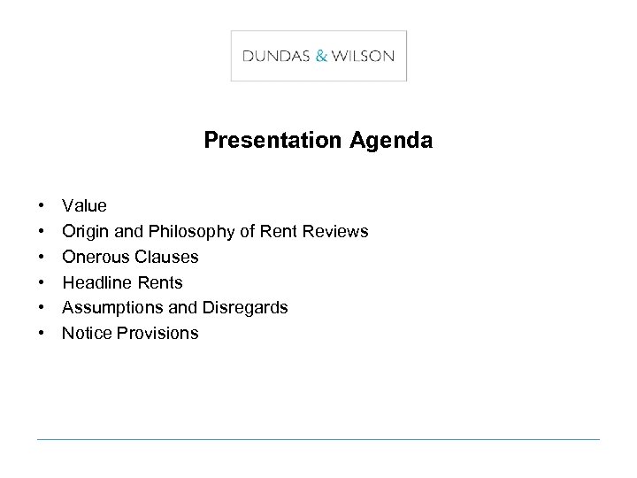 Presentation Agenda • • • Value Origin and Philosophy of Rent Reviews Onerous Clauses