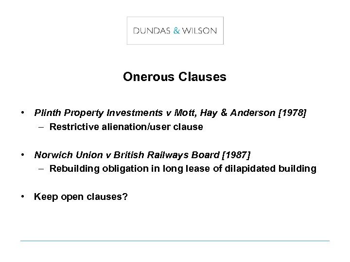 Onerous Clauses • Plinth Property Investments v Mott, Hay & Anderson [1978] – Restrictive