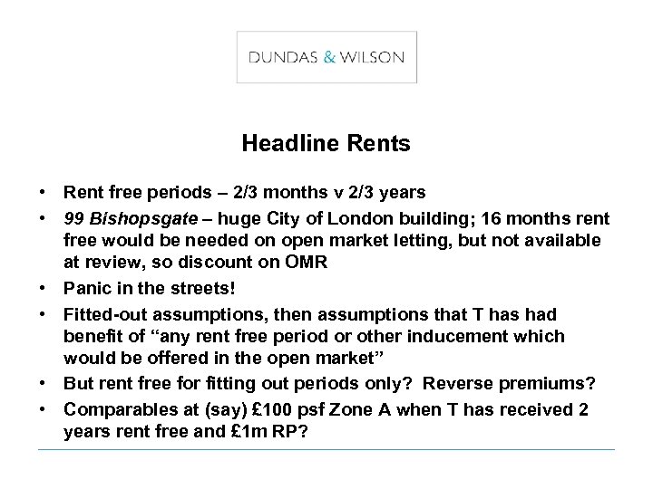Headline Rents • Rent free periods – 2/3 months v 2/3 years • 99