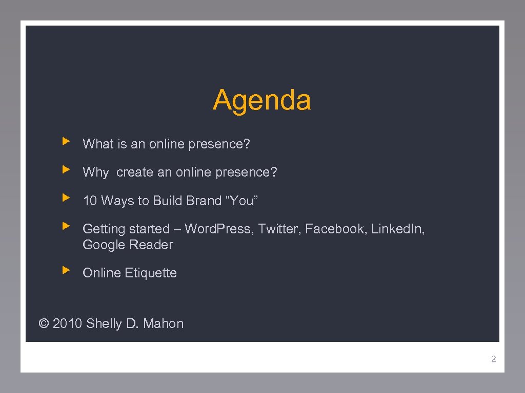 Agenda What is an online presence? Why create an online presence? 10 Ways to