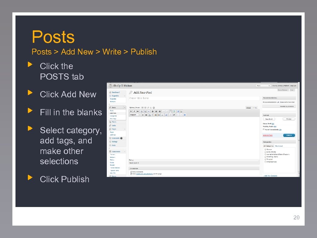 Posts > Add New > Write > Publish Click the POSTS tab Click Add