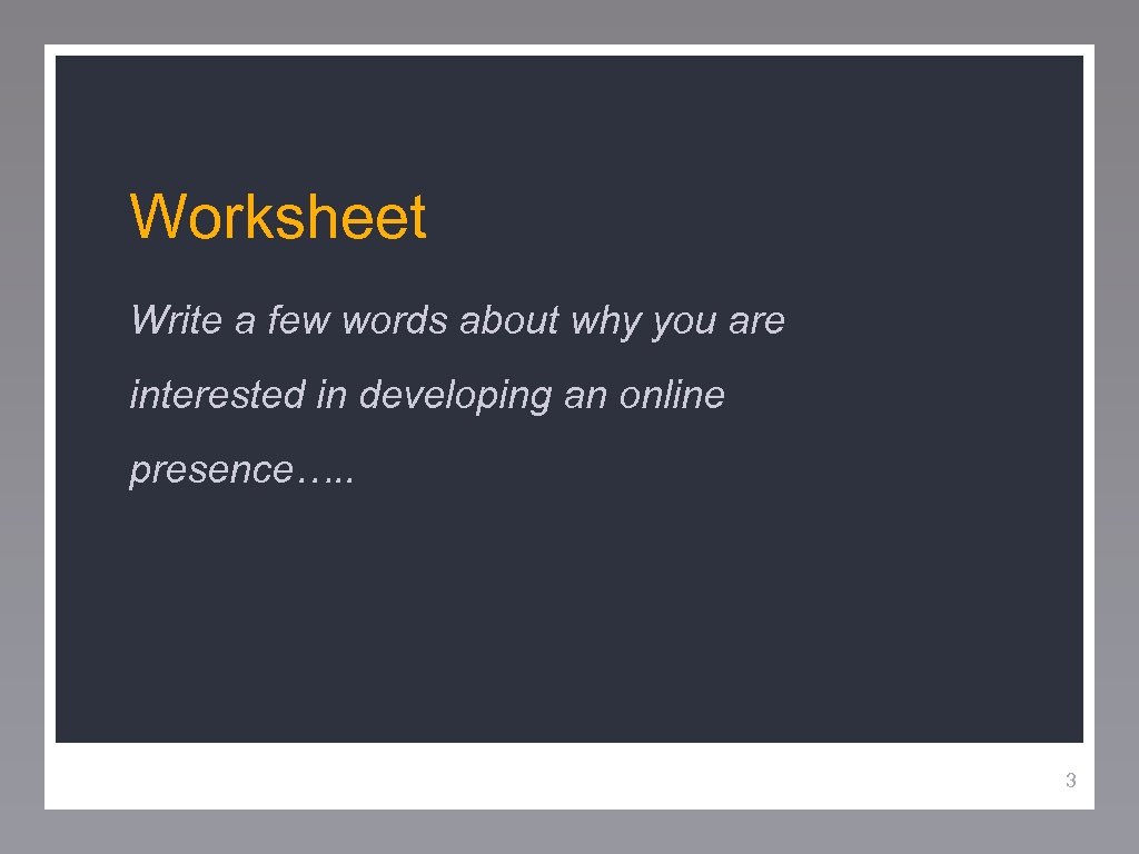 Worksheet Write a few words about why you are interested in developing an online