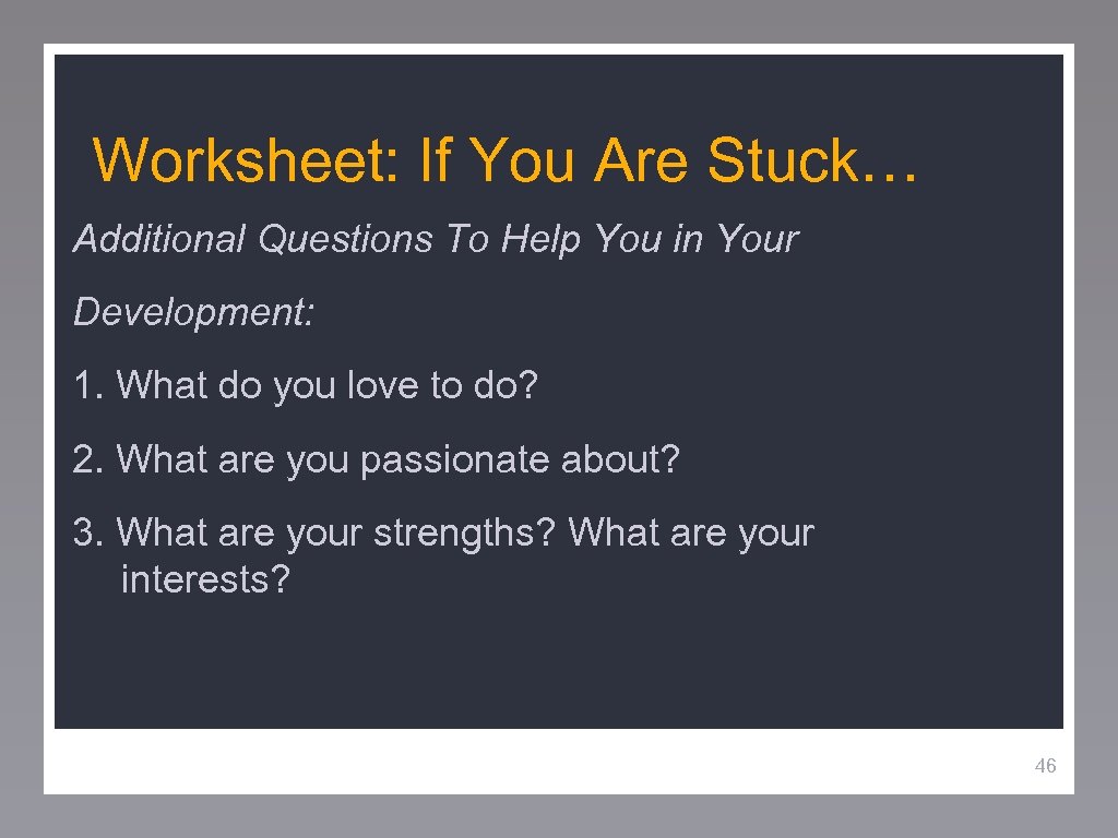 Worksheet: If You Are Stuck… Additional Questions To Help You in Your Development: 1.
