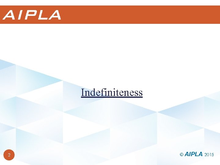 Indefiniteness 2 © AIPLA 2015 