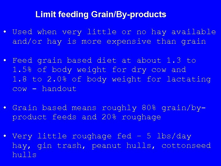 Limit feeding Grain/By-products • Used when very little or no hay available and/or hay