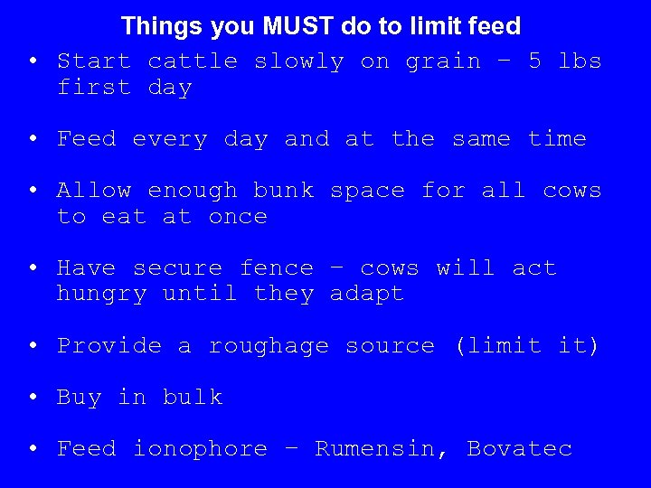 Things you MUST do to limit feed • Start cattle slowly on grain –